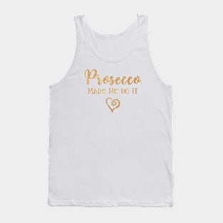 Prosecco Made Me Do It Prosecco Girls Tank Top